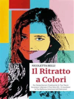 Il Ritratto a Colori: Per Smascherare Finalmente le Tue Paure Inconsce, Liberare il Tuo Vero IO… E riscattare la Tua Bellezza Interiore (ed Esteriore)