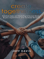 Create Togetherness: Transform Sales and Marketing to Exceed Modern Buyers' Expectations and Increase Revenue