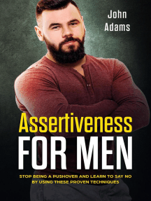 Assertiveness For Men Stop Being A Pushover And Learn To Say No By Using These Proven Techniques By John Adams Ebooks Scribd