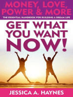 Get What You Want Now! Money, Love, Power & More
