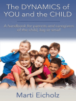 The DYNAMICS of YOU and the CHILD: A handbook for parents and caregivers of the child, big or small
