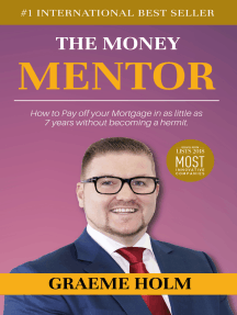 The Money Mentor: How to Pay Off Your Mortgage in as Little as 7 Years Without Becoming a Hermit
