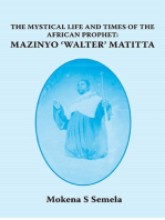 The Mystical Life and Times of the African Prophet: Mazinyo 'Walter' Matitta