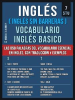 Inglés (Inglés Sin Barreras) Vocabulario Inglés Basico - 7 - STU: Las 850 palabras del vocabulario esencial en inglés, con traducción y frases de ejemplo