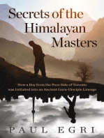Secrets of the Himalayan Masters: How a Boy from the Poor Side of Toronto was Initiated into an Ancient Guru-Disciple Lineage
