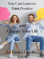 You Can Learn to Think Positive and Change Your Life.