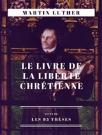 Le Livre de la Liberté chrétienne: suivi de Les 95 thèses