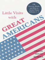 Little Visits with Great Americans - OR, Success, Ideals, and How to Attain Them - Volumes 1 - 3