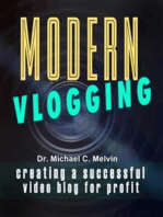 Modern Vlogging: Creating A Successful Video Blog For Profit 