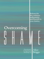 Overcoming Shame: Release the lies, embrace authenticity, and flourish in your destiny.