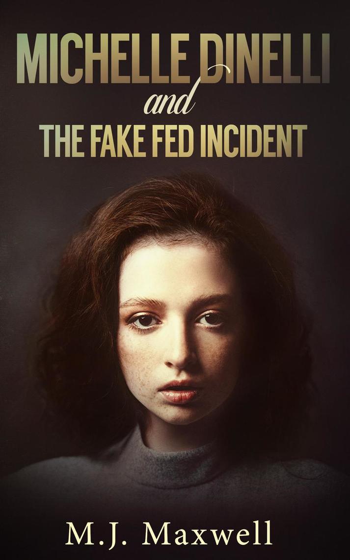Michelle Dinelli and the Fake Fed Incident by M.J. Maxwell (Ebook ...