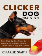 Clicker Dog Training - Easy Step-By-Step Guide On Dog Clicker Training: How To Train A Perfect Dog With Clicker