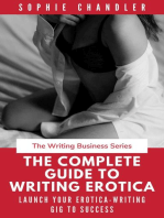 The Complete Guide to Writing Erotica: Launch Your Erotica-Writing Gig to Success: The Writing Business
