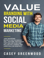 Value Branding with Social Media Marketing: Jaw-Dropping Secrets for Facebook Ads, YouTube, Instagram, Twitter for Over One Million Followers and 10000 Dollar Monthly Cash Flow