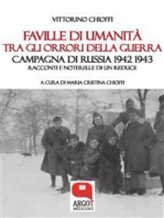 Faville di umanità tra gli orrori della guerra: Campagna di Russia 1942-1943  Racconti e noterelle di un reduce