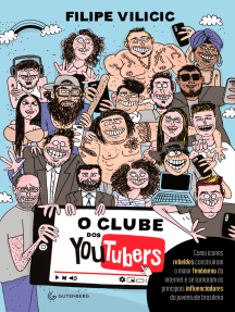 O clube dos youtubers: Como ícones rebeldes construíram o maior fenômeno da internet e se tornaram os principais influenciadores da juventude brasileira