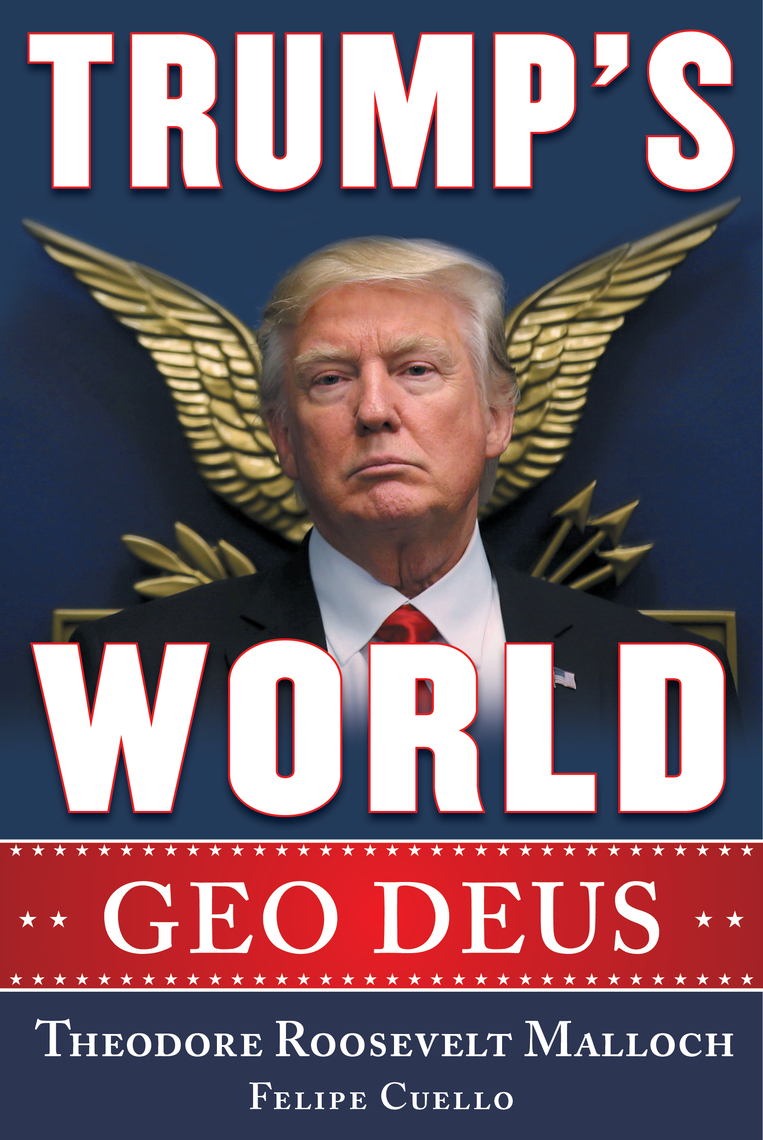 Trump's World by Theodore Roosevelt Malloch, Felipe J. Cuello, Matteo  Salvini Ebook Scribd