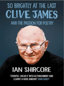 So Brightly at the Last: Clive James and the Passion for Poetry by ...