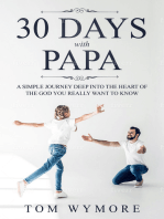 30 Days with Papa: A Simple Journey Deep into the Heart of the God You Really Want to Know