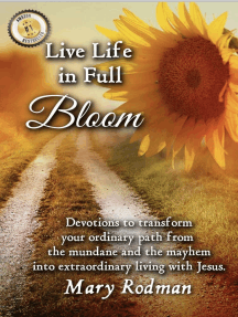 Live Life In Full Bloom Devotions To Transform Your Ordinary Path From The Mundane And The Mayhem Into Extraordinary Living With Jesus By Mary Rodman Ebook Scribd