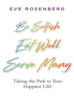 Be Selfish, Eat Well, Serve Many: Taking the Path to Your Happiest Life!