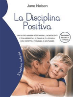La Disciplina Positiva: Crescere bambini responsabili, indipendenti e collaborativi, in famiglia e a scuola, con rispetto, fermezza e gentilezza