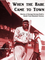 When the Babe Came to Town: Stories of George Herman Ruth's Small-Town Baseball Games