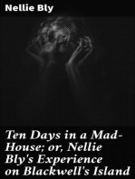 Ten Days in a Mad-House; or, Nellie Bly's Experience on Blackwell's Island: Feigning Insanity in Order to Reveal Asylum Horrors. The Trying Ordeal of the New York World's Girl Correspondent