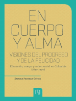 En cuerpo y alma: visiones del progreso y de la felicidad. 2da Edición: Educación, cuerpo y orden social en Colombia (1830-1990)