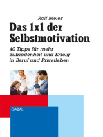 Das 1x1 der Selbstmotivation: 40 Tipps für mehr Zufriedenheit und Erfolg in Beruf und Privatleben