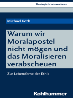 Warum wir Moralapostel nicht mögen und das Moralisieren verabscheuen: Zur Lebensferne der Ethik