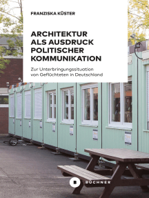 Architektur als Ausdruck politischer Kommunikation: Zur Unterbringungssituation von Geflüchteten in Deutschland