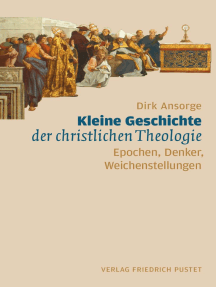 Kleine Geschichte der christlichen Theologie: Epochen, Denker, Weichenstellungen