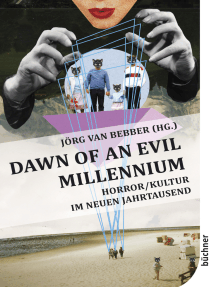 Dawn of an Evil Millennium: Horror/Kultur im neuen Jahrtausend