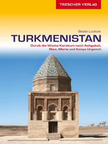 Reiseführer Turkmenistan: Durch die Wüste Karakum nach Ashgabat, Nisa, Merw und Konya Urgench