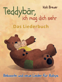 Teddybär, ich mag dich sehr! Bekannte und neue Lieder für Babys: Das Liederbuch mit Texten, Noten und Gitarrengriffen zum Mitsingen und Mitspielen