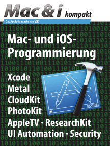 Mac & i kompakt: Mac- und iOS-Programmierung: Xcode, Metal, CloudKit, PhotoKit, AppleTV, ResearchKit, UI Automation, Security