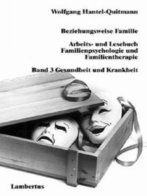 Beziehungsweise Familie: Arbeits- und Lesebuch Familienpsychologie und Familientherapie Band 3: Gesundheit und Krankheit