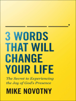 3 Words That Will Change Your Life: The Secret to Experiencing the Joy of God's Presence