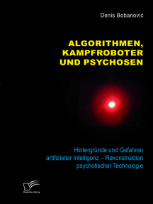Algorithmen, Kampfroboter und Psychosen. Hintergründe und Gefahren artifizieller Intelligenz – Rekonstruktion psychotischer Technologie