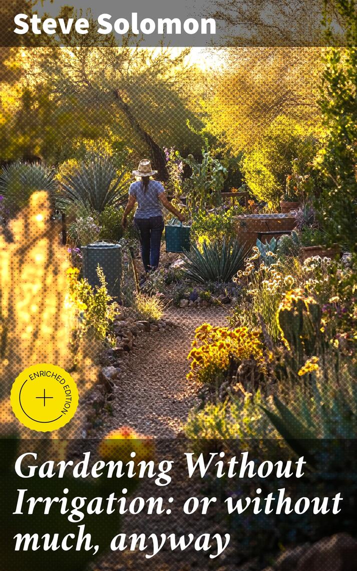 Gardening Without Irrigation or without much, anyway by Steve Solomon