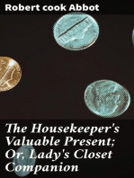 The Housekeeper's Valuable Present; Or, Lady's Closet Companion: Being a New and Complete Art of Preparing Confects, According to Modern Practice