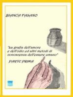 La grafia dell'amore e dell'odio e altri metodi di conoscenza dell'essere umano.: Parte Prima.