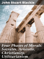 Four Phases of Morals: Socrates, Aristotle, Christianity, Utilitarianism