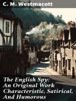 The English Spy: An Original Work Characteristic, Satirical, And Humorous: Comprising Scenes And Sketches In Every Rank Of Society, Being Portraits Drawn From The Life