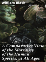 A Comparative View of the Mortality of the Human Species, at All Ages: And of the Diseases and Casualties by Which They Are Destroyed or Annoyed. Illustrated With Charts and Tables