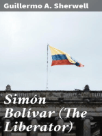 Simón Bolívar (The Liberator): Patriot, Warrior, Statesman, Father of Five Nations, a Sketch of His Life and His Work