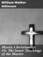 Mystic Christianity; Or, The Inner Teachings of the Master