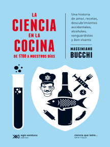 La ciencia en la cocina: De 1700 a nuestros días: Una historia de amor, recetas, descubrimientos accidentales, alcoholes, vanguardistas y bon vivants