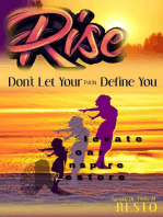 Rise: Do Not Let Your Pain Define You!